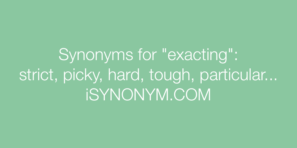 Synonyms exacting
