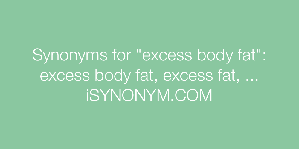 Synonyms excess body fat