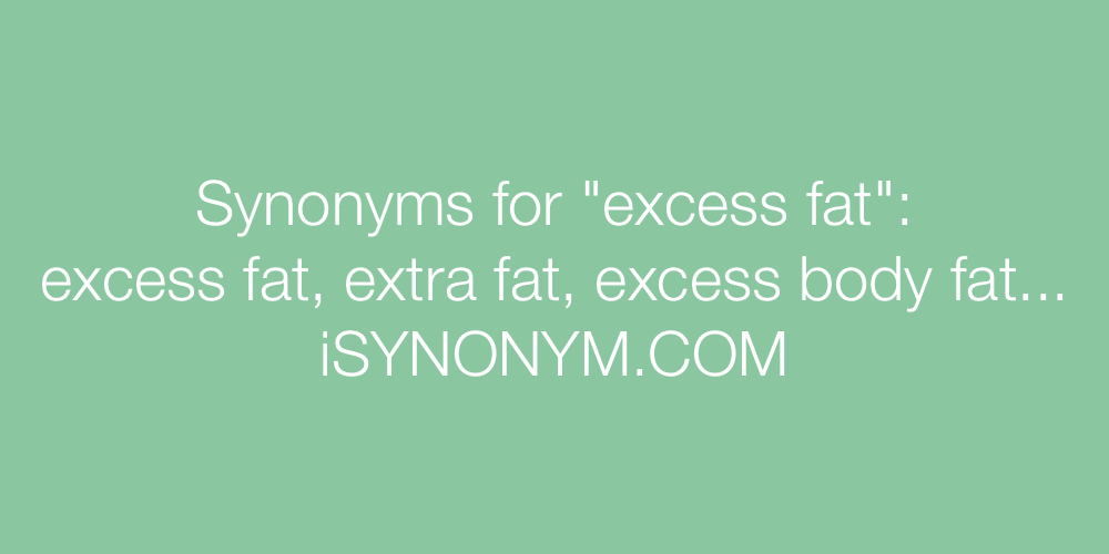 Synonyms excess fat