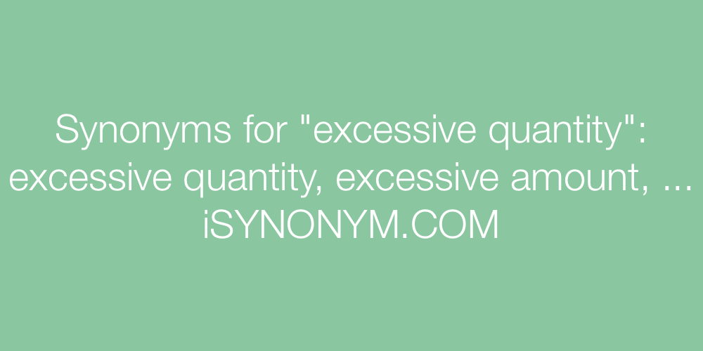 Synonyms excessive quantity