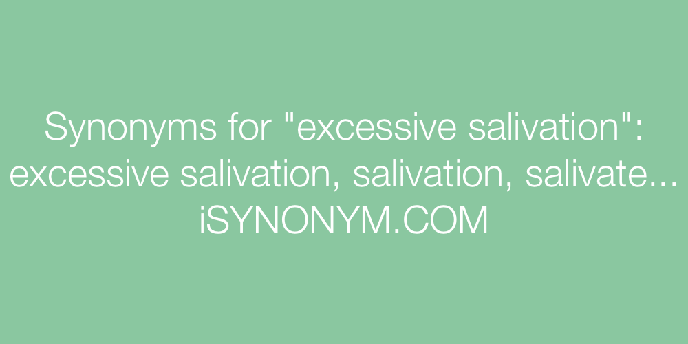 Synonyms excessive salivation