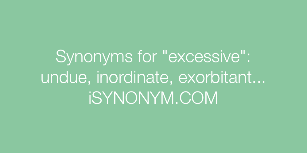 Synonyms excessive