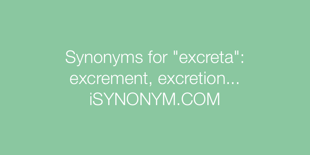Synonyms excreta