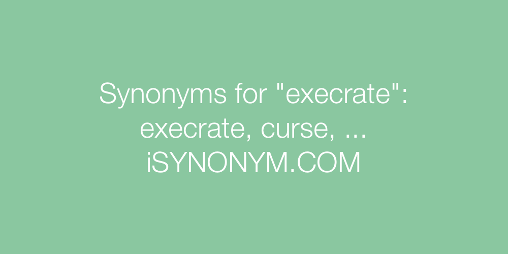 Synonyms execrate