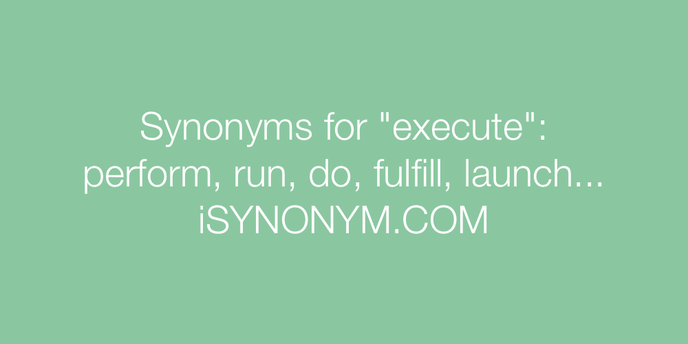 Synonyms execute