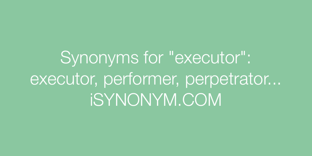 Synonyms executor