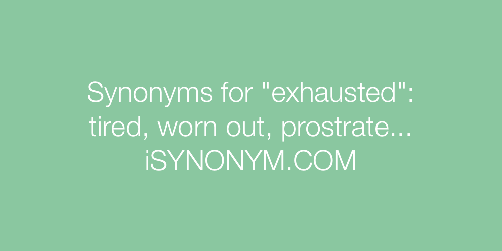 Synonyms exhausted
