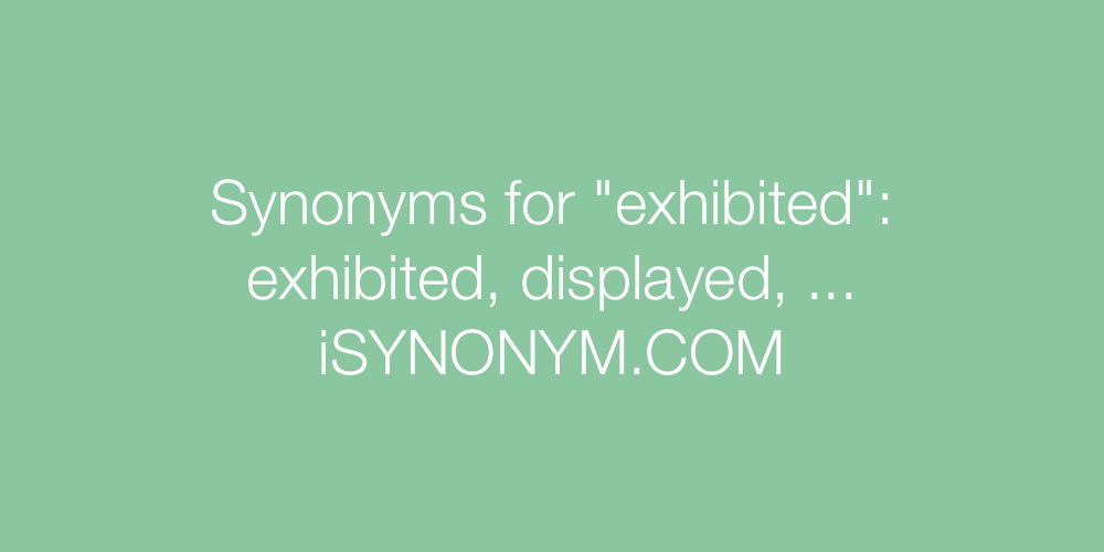 Synonyms exhibited