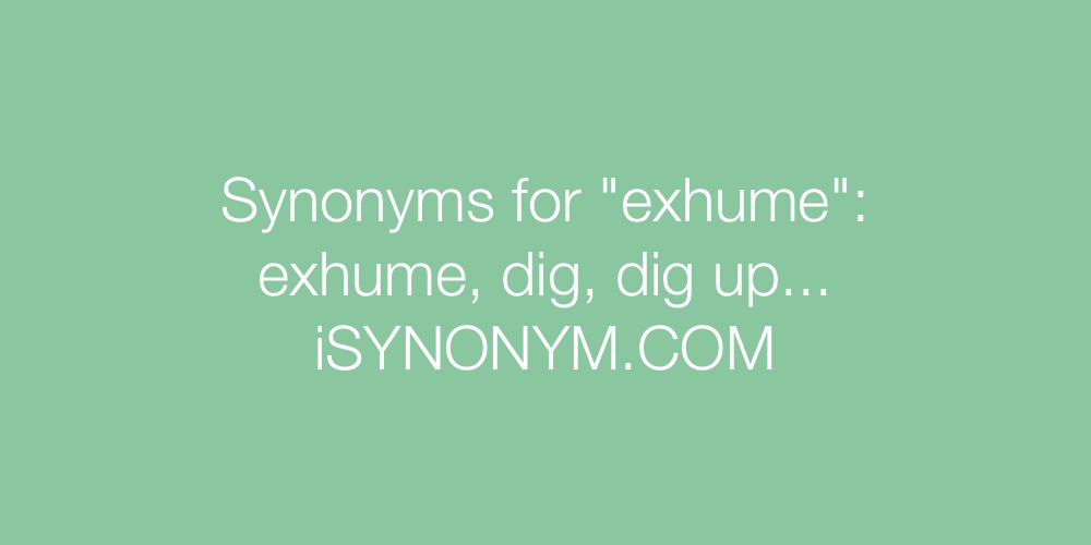 Synonyms exhume