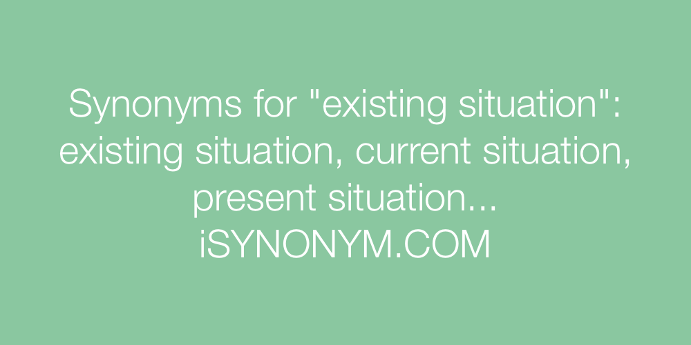 Synonyms existing situation