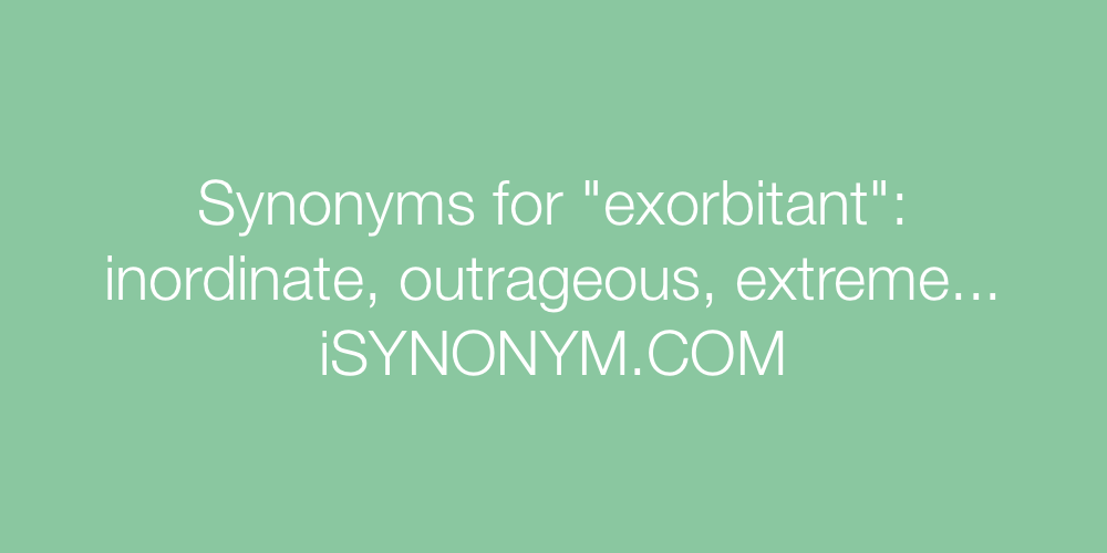 Synonyms exorbitant