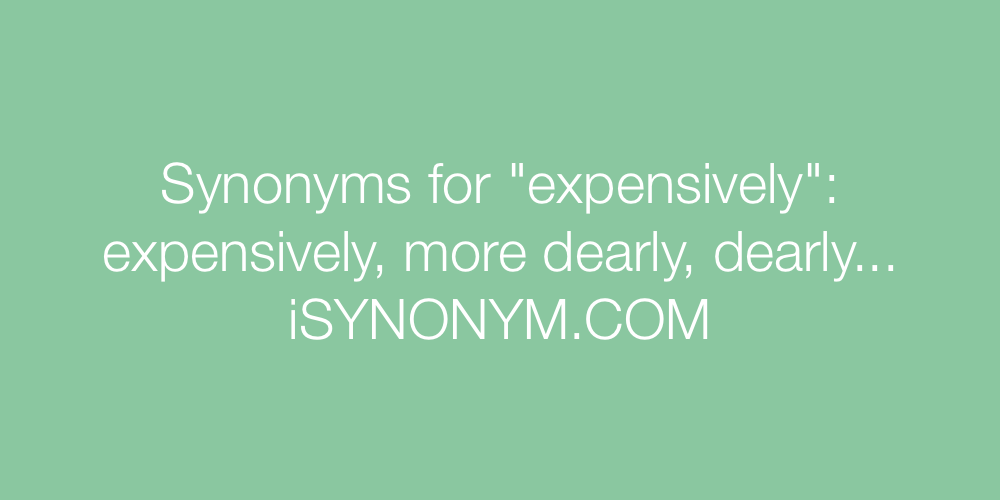Synonyms expensively