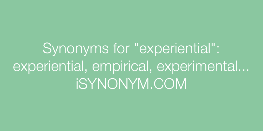 Synonyms experiential