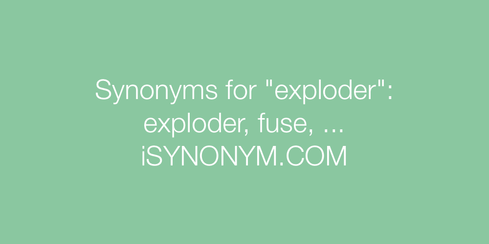 Synonyms exploder