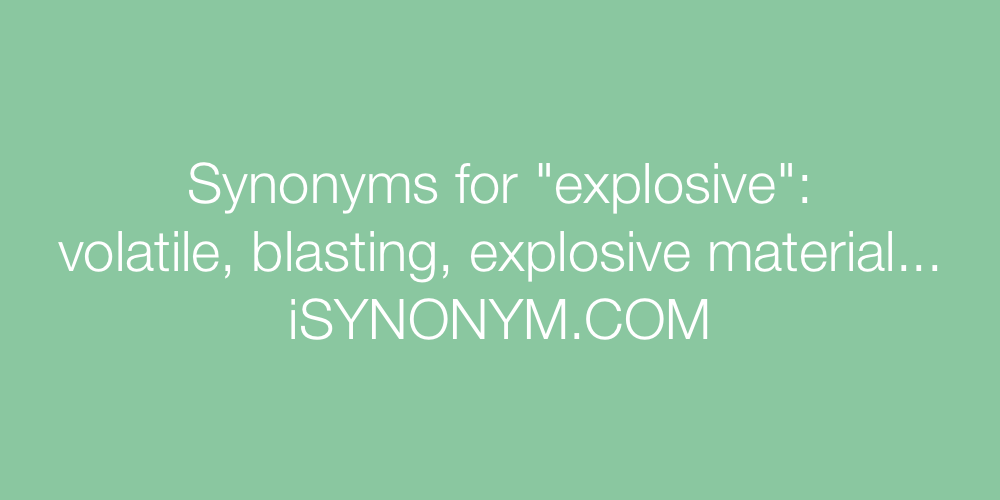Synonyms explosive
