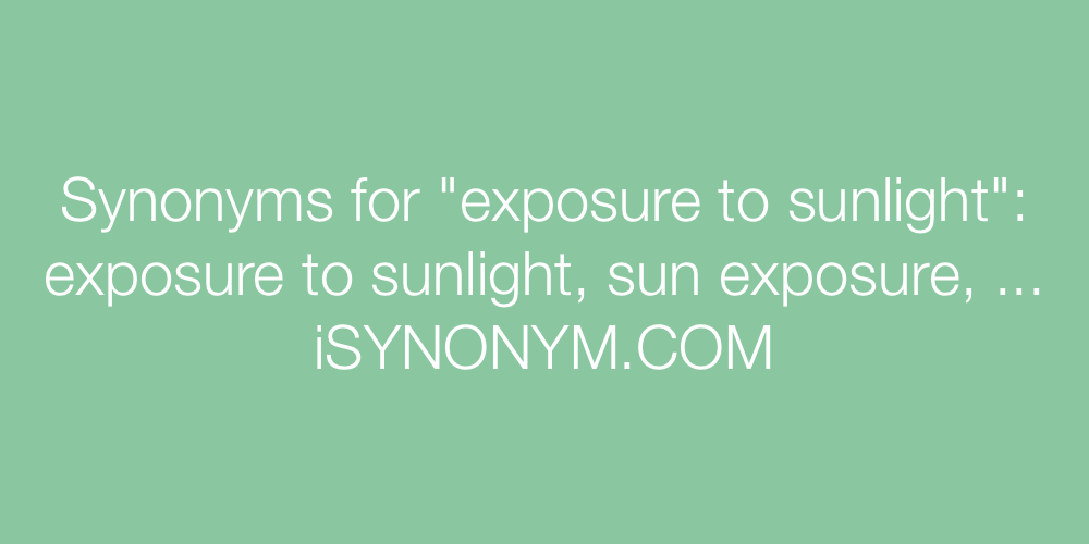 Synonyms exposure to sunlight