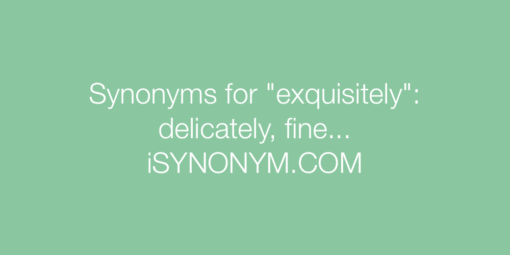 Synonyms exquisitely