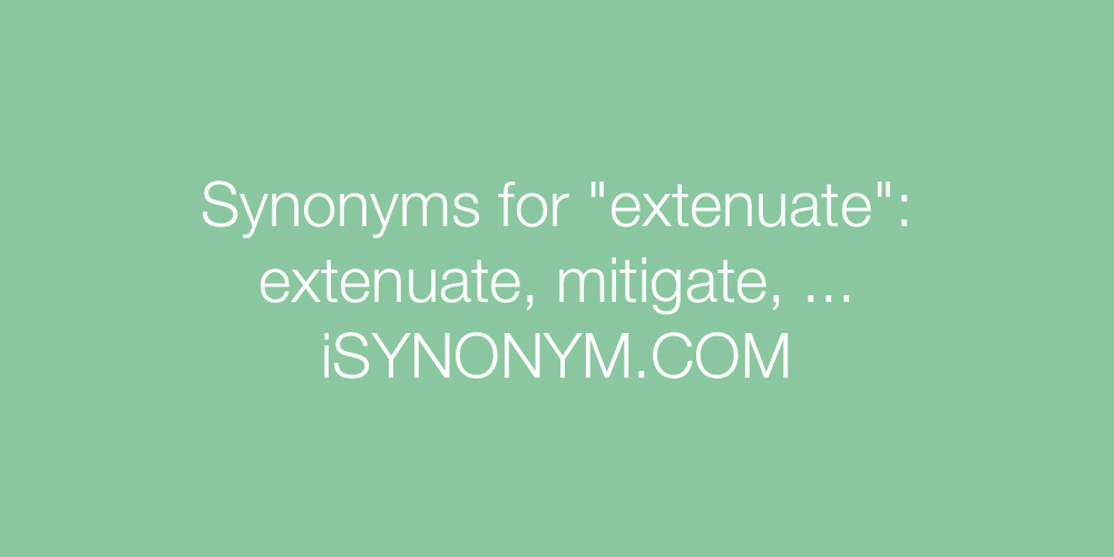 Synonyms extenuate