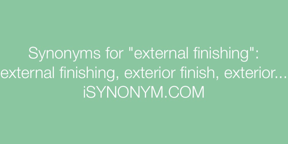 Synonyms external finishing