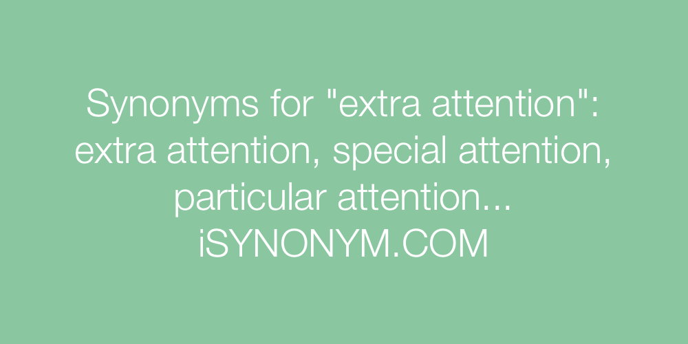 Synonyms extra attention