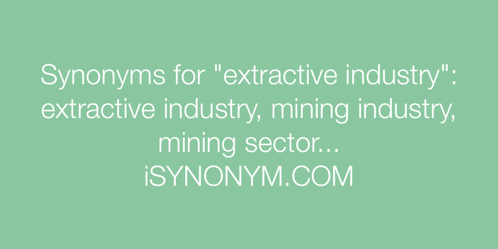 Synonyms extractive industry