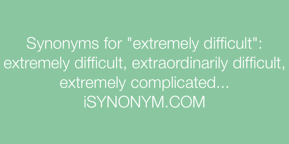 Synonyms for difficult. 