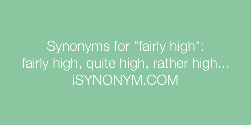 Synonyms fairly high