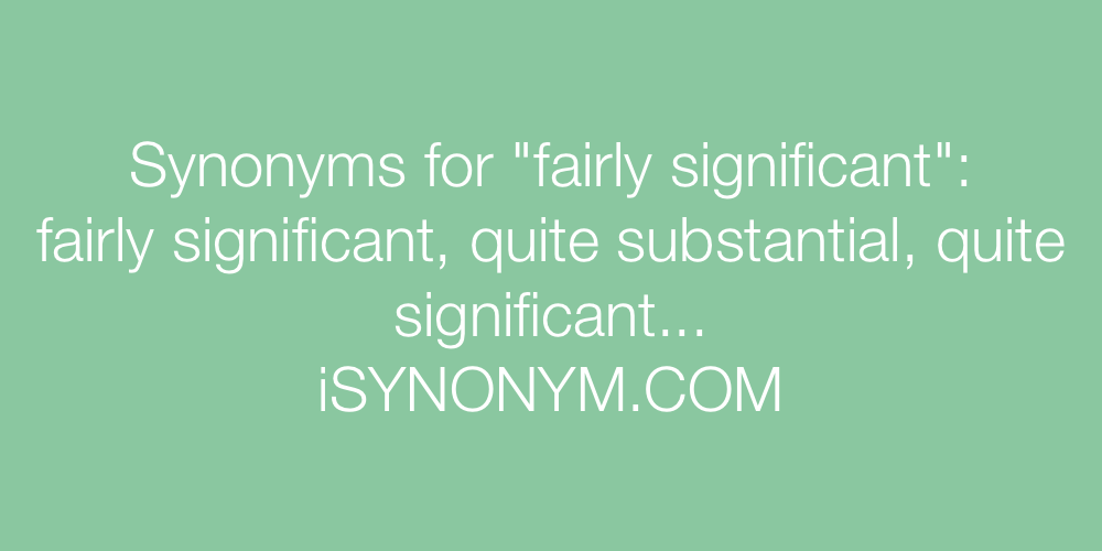 Synonyms fairly significant