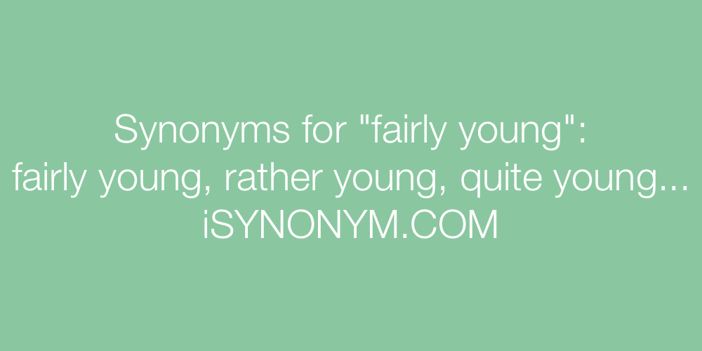 Synonyms fairly young