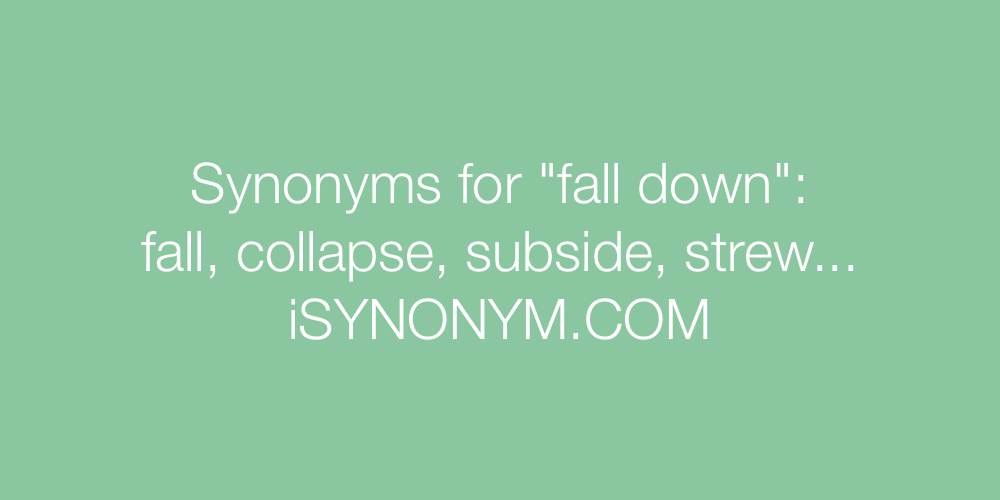 Synonyms fall down