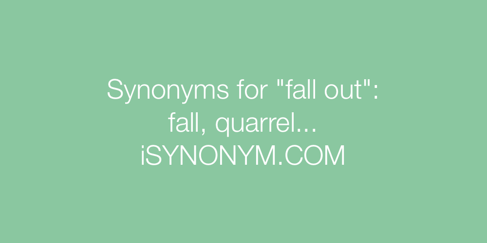 Synonyms fall out