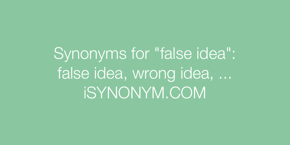 Synonyms false idea