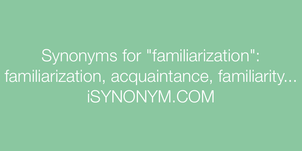 Synonyms familiarization