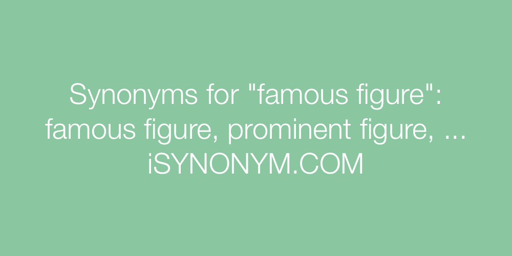 Synonyms famous figure