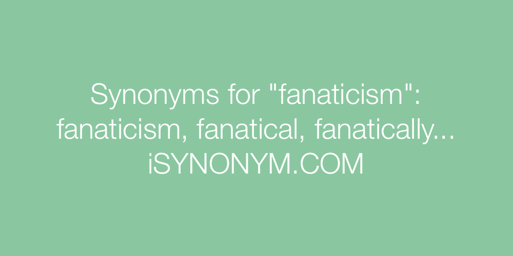 Synonyms fanaticism