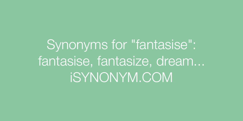 Synonyms fantasise