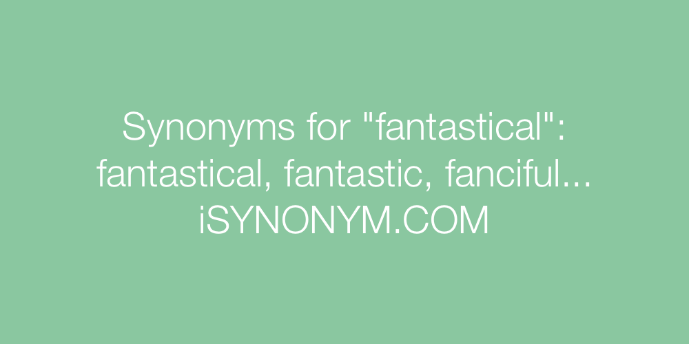 Synonyms fantastical