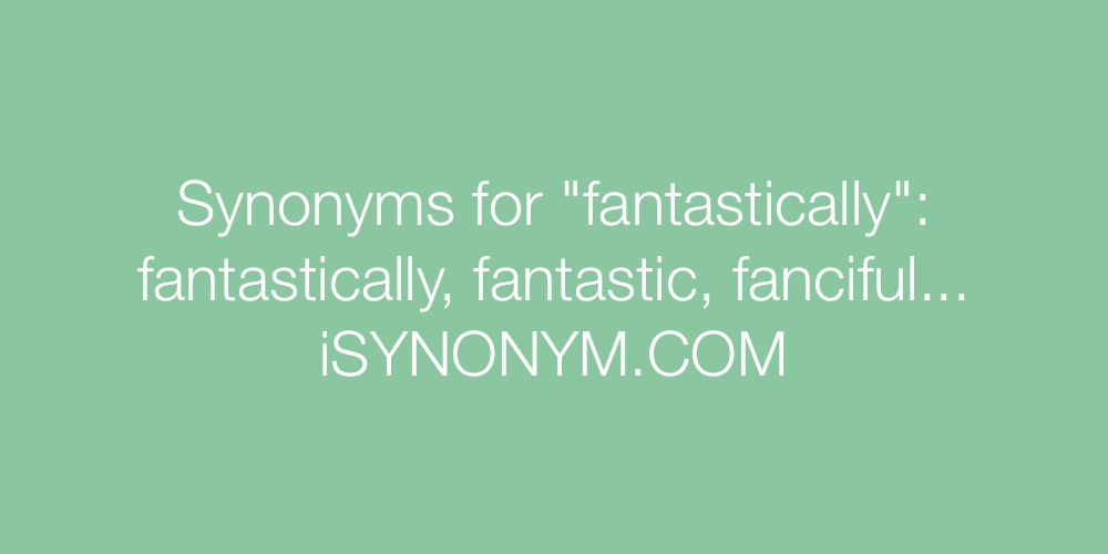 Synonyms fantastically