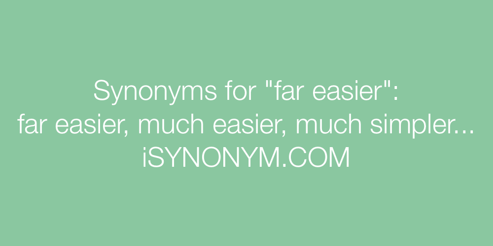 Synonyms far easier