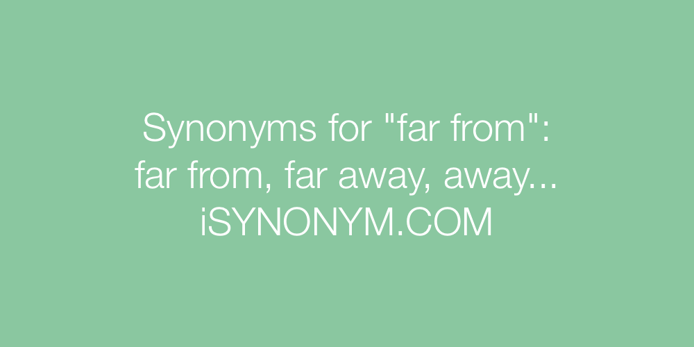 Synonyms far from