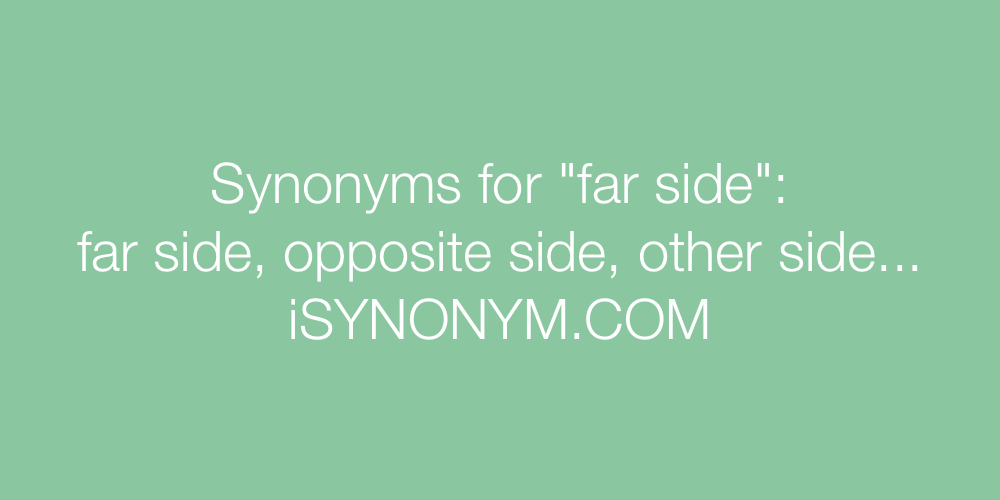 Synonyms far side
