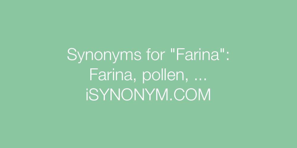 Synonyms Farina