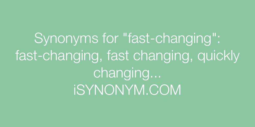Synonyms fast-changing