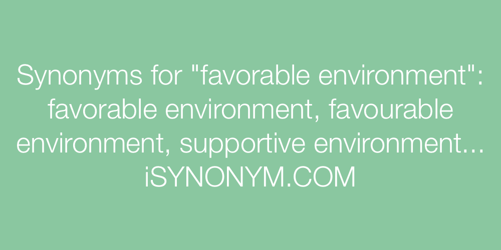 Synonyms favorable environment