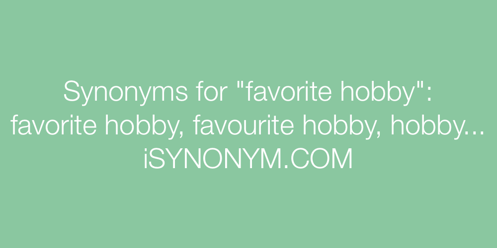 Synonyms favorite hobby