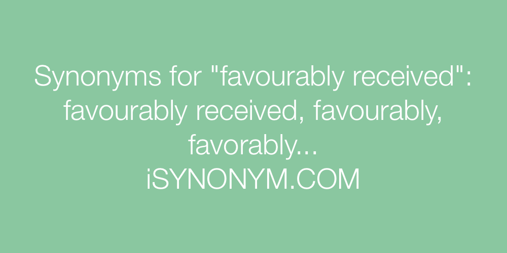 Synonyms favourably received