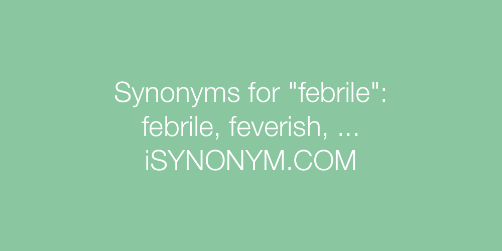 Synonyms febrile