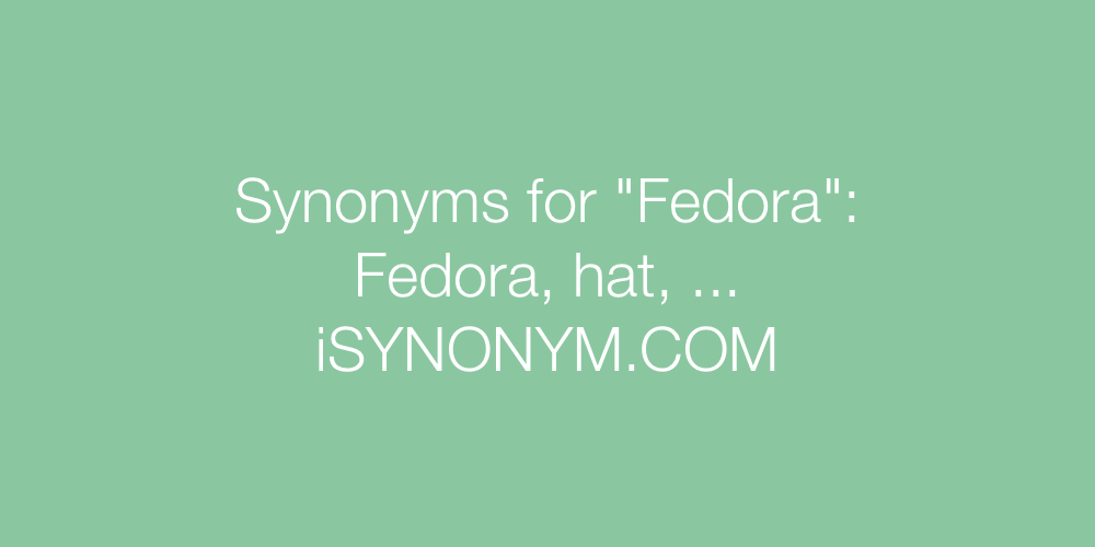 Synonyms Fedora