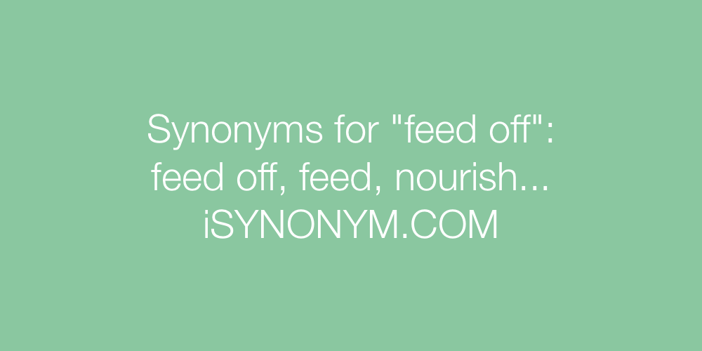 Synonyms feed off