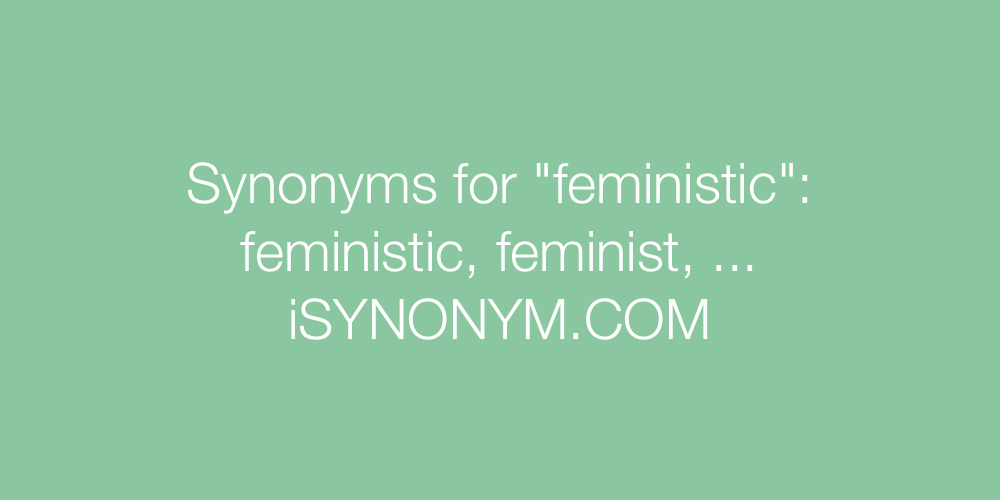 Synonyms feministic